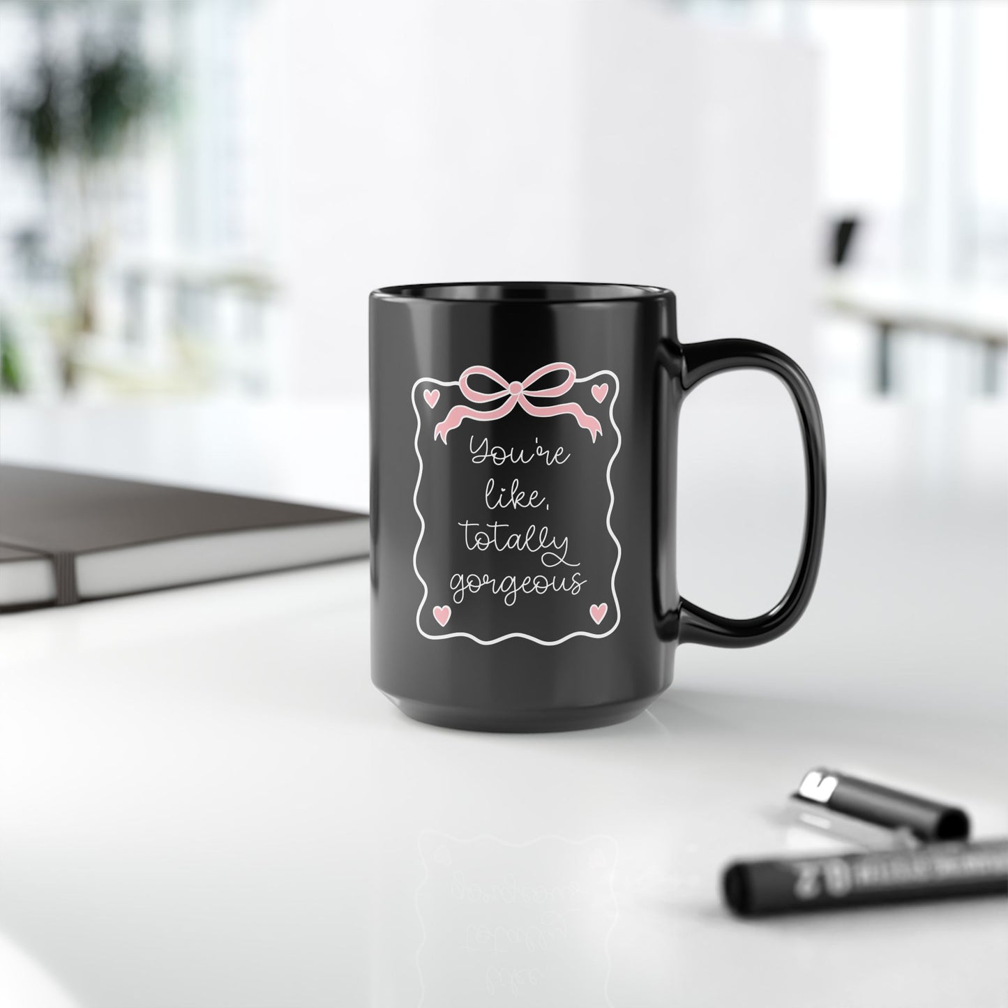 You're Like Totally Gorgeous Black Mug - 15oz