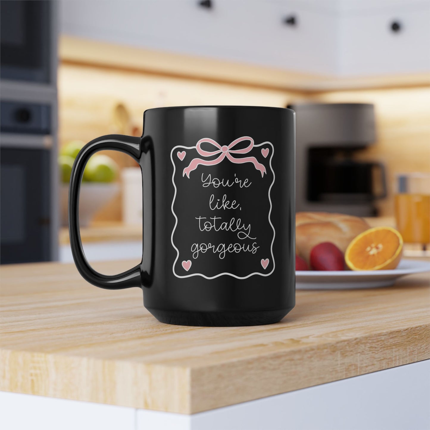 You're Like Totally Gorgeous Black Mug - 15oz