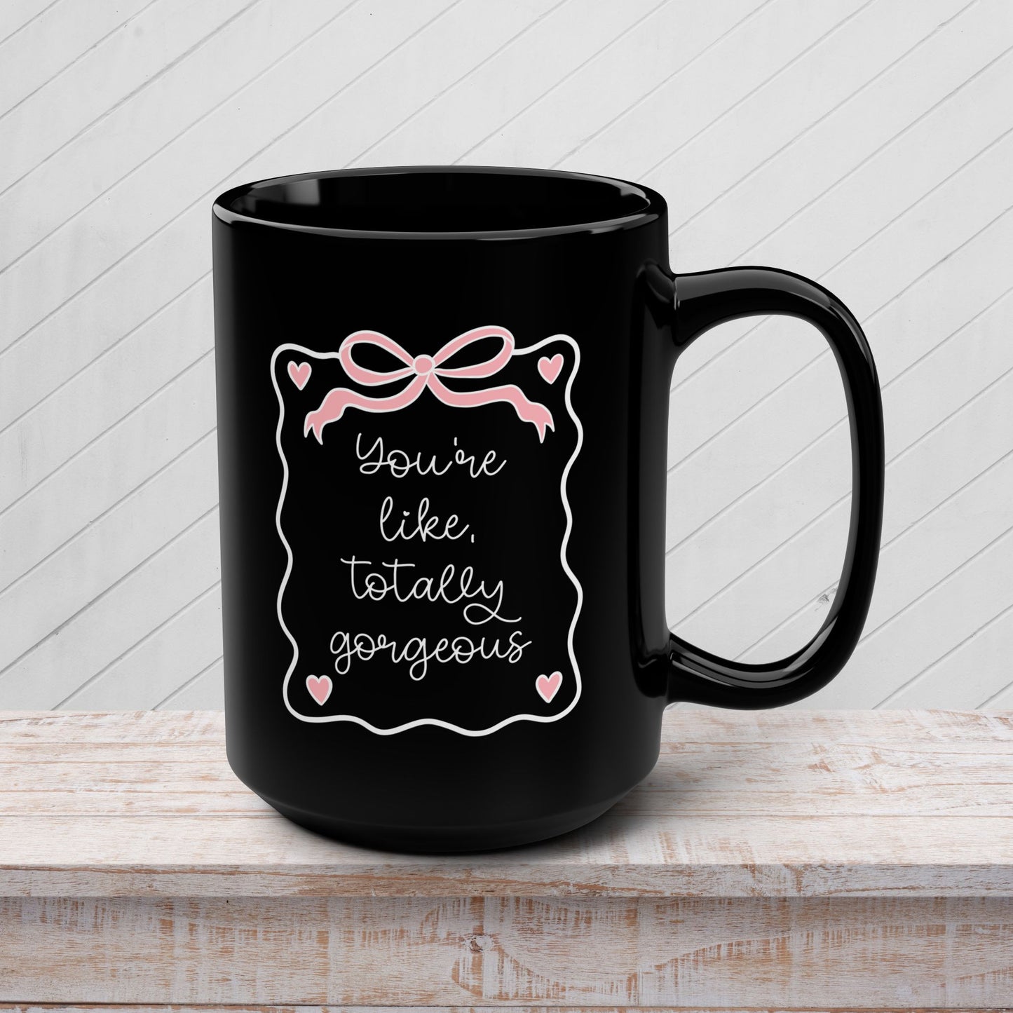 You're Like Totally Gorgeous Black Mug - 15oz