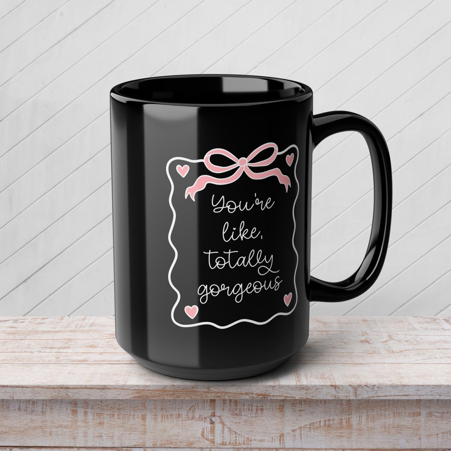 You're Like Totally Gorgeous Black Mug - 15oz