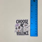 Choose Violence Sticker