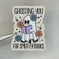 Ghosting You for Smutty Books Sticker