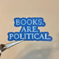 Books Are Political Sticker