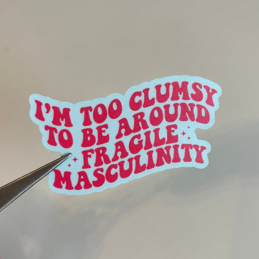 Too Clumsy For Fragile Masculinity Sticker