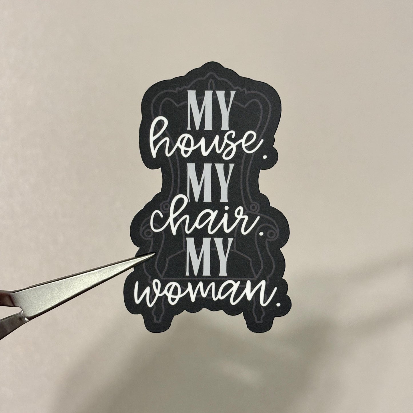 My House My Chair My Woman Sticker