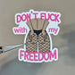 Don't F*ck With My Freedom Sticker