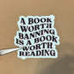 A Book Worth Banning Is A Book Worth Reading Sticker