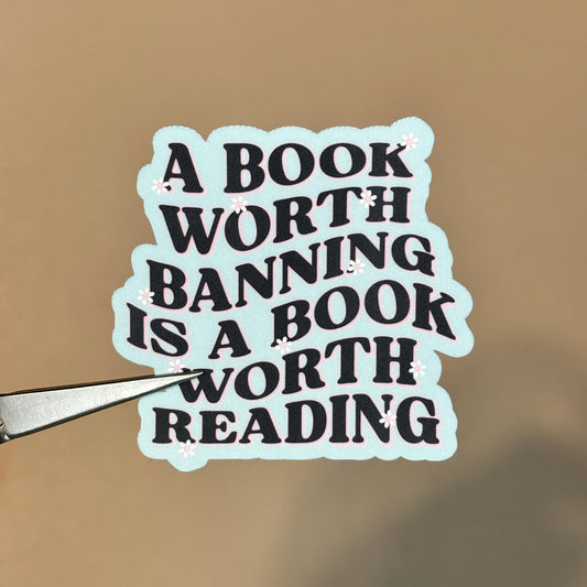 A Book Worth Banning Is A Book Worth Reading Sticker