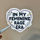 In My Feminine Rage Era Sticker