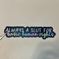 Sl*t For Basic Human Rights Sticker