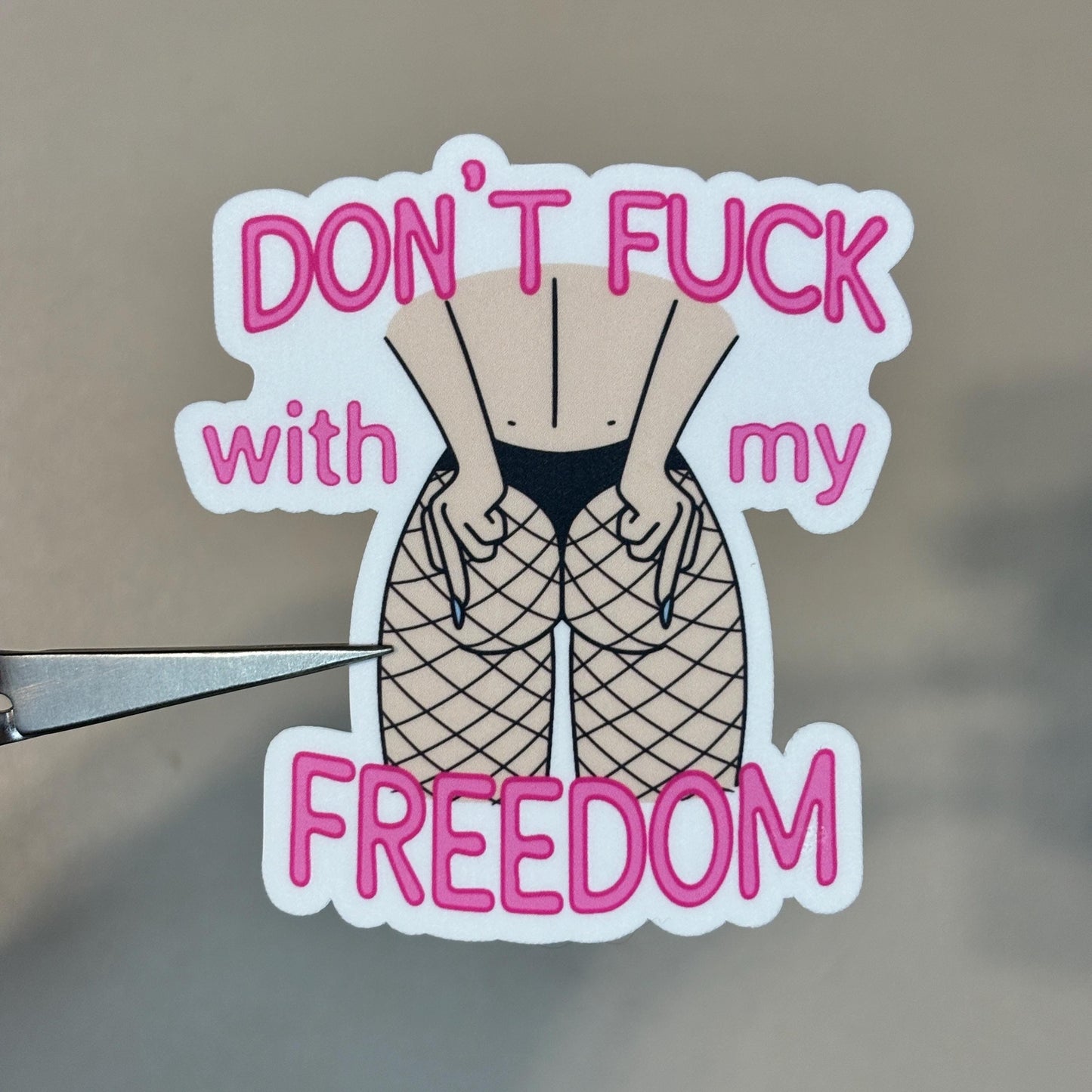 Don't F*ck With My Freedom Sticker