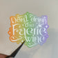 Don't Drink the Faerie Wine Sticker