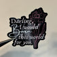 Darling, I Would Burn This World For You Sticker