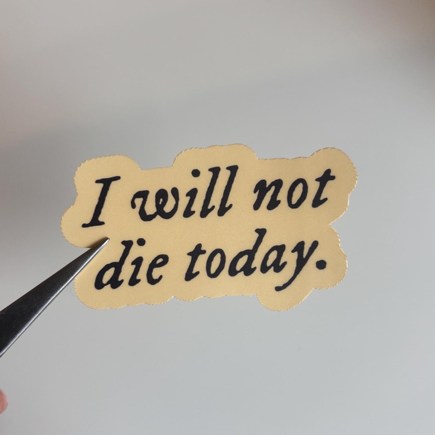 I Will Not Die Today Sticker