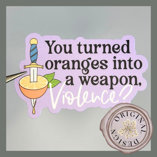 You Turned Oranges Into a Weapon Sticker