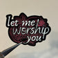 Let Me Worship You Sticker