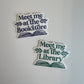 Meet Me at the Bookstore/Library Sticker