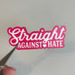 Straight Against Hate Sticker